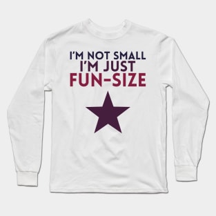 I'm not Small, I'm Just Fun-Size Long Sleeve T-Shirt